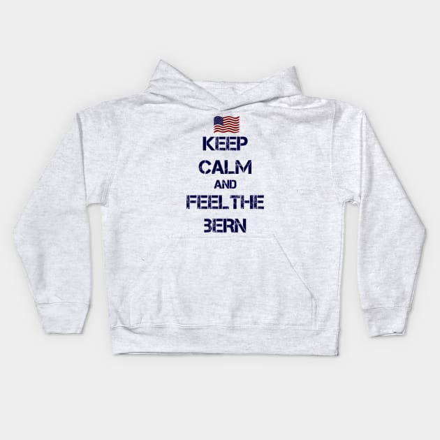 Keep Calm and Feel The Bern Kids Hoodie by ESDesign